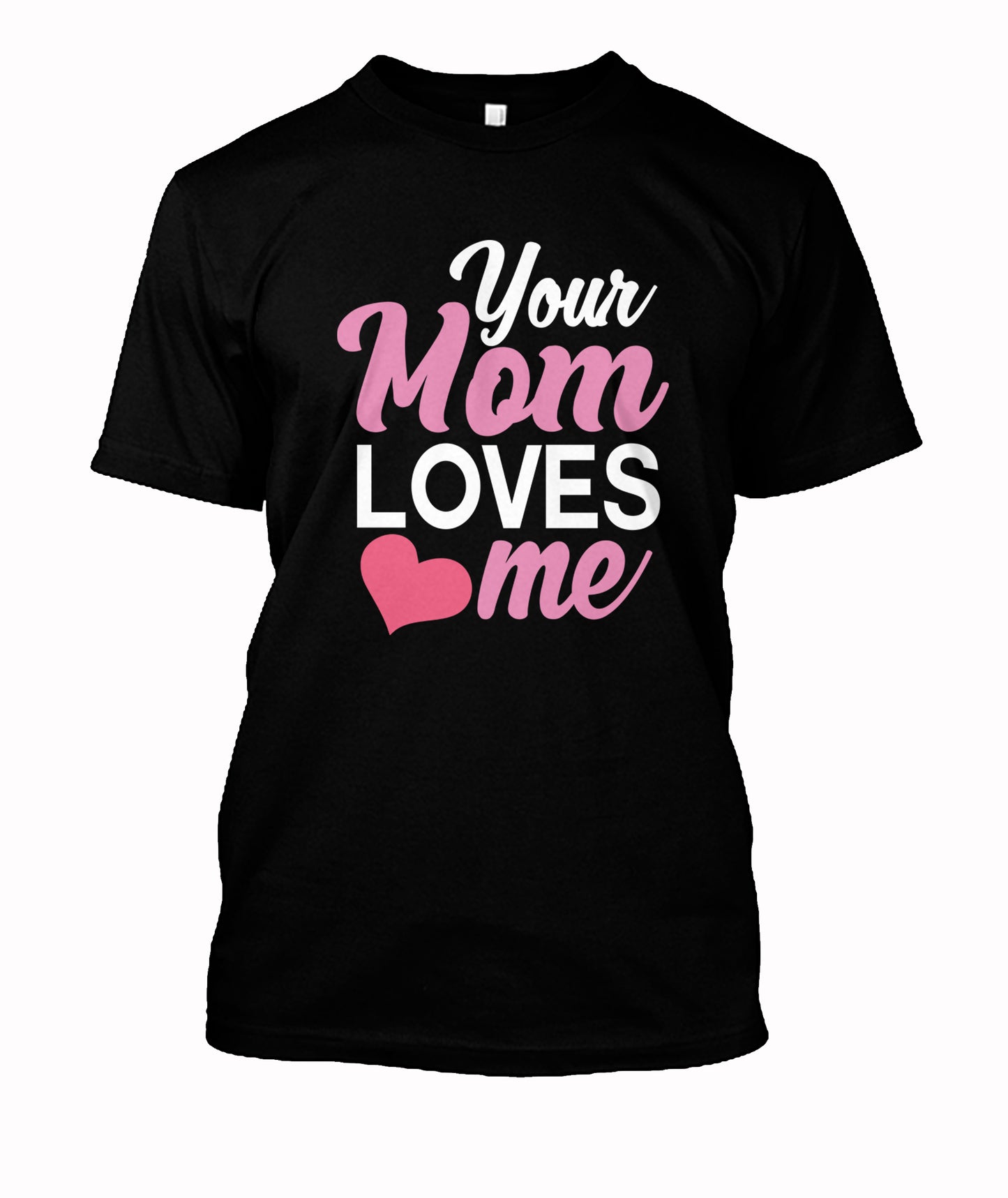 Your Mom Loves Me
