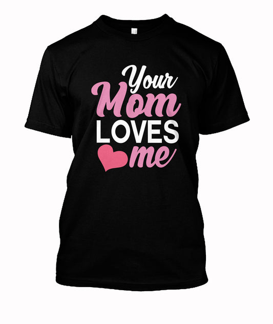 Your Mom Loves Me